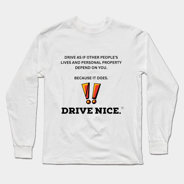 Drive Nice. Others depend on you. Long Sleeve T-Shirt by TraciJ